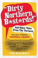 Dirty Northern B*st*rds!“ und andere Geschichten von den Terrassen: Die Geschichte der britischen Fußballgesänge“ - Dirty Northern B*st*rds!