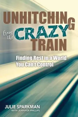 Abkoppeln vom verrückten Zug: Zur Ruhe kommen in einer Welt, die man nicht kontrollieren kann - Unhitching from the Crazy Train: Finding Rest in a World You Can't Control