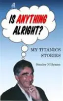Ist irgendetwas in Ordnung? - Meine Titanic-Geschichte - Is Anything Alright? - My Titanics Story