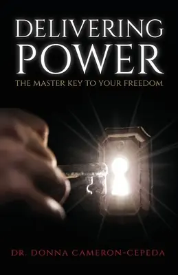 Befreiende Kraft: Der Hauptschlüssel zu Ihrer Freiheit - Delivering Power: The Master Key to Your Freedom