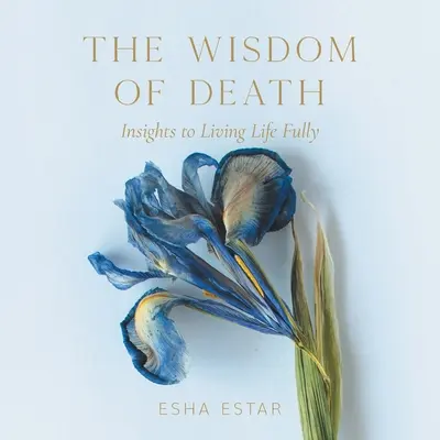 Die Weisheit des Todes: Einblicke in ein erfülltes Leben - The Wisdom of Death: Insights to Living Life Fully