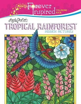 Forever Inspired Ausmalbuch: Angela Porter's Tropical Rainforest Versteckte Bilder - Forever Inspired Coloring Book: Angela Porter's Tropical Rainforest Hidden Pictures