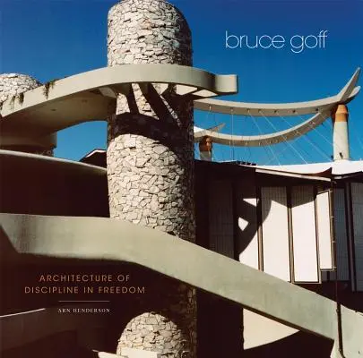 Bruce Goff: Architektur der Disziplin in Freiheit - Bruce Goff: Architecture of Discipline in Freedom