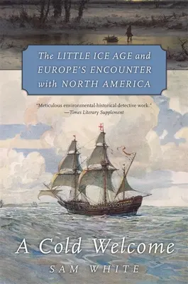 Ein kaltes Willkommen: Die kleine Eiszeit und die Begegnung Europas mit Nordamerika - A Cold Welcome: The Little Ice Age and Europe's Encounter with North America