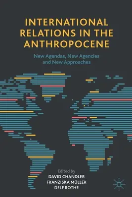 Internationale Beziehungen im Anthropozän: Neue Agenden, neue Agenturen und neue Herangehensweisen - International Relations in the Anthropocene: New Agendas, New Agencies and New Approaches