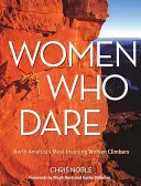 Frauen, die sich trauen: Nordamerikas inspirierendste Bergsteigerinnen - Women Who Dare: North America's Most Inspiring Women Climbers