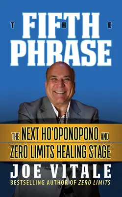 Der fünfte Satz: Die nächste Ho'oponopono- und Null-Grenzwert-Heilungsstufe - The Fifth Phrase: He Next Ho'oponopono and Zero Limits Healing Stage