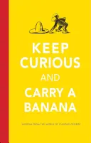 Bleib neugierig und trage eine Banane: Worte der Weisheit aus der Welt von Curious George - Keep Curious and Carry a Banana: Words of Wisdom from the World of Curious George