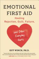 Emotionale Erste Hilfe: Ablehnung, Schuldgefühle, Versagen und andere alltägliche Verletzungen heilen - Emotional First Aid: Healing Rejection, Guilt, Failure, and Other Everyday Hurts