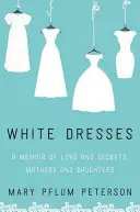 Weiße Kleider: Ein Memoir über Liebe und Geheimnisse, Mütter und Töchter - White Dresses: A Memoir of Love and Secrets, Mothers and Daughters