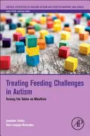 Behandlung von Fütterungsproblemen bei Autismus: Die Essenszeit auf den Kopf stellen - Treating Feeding Challenges in Autism: Turning the Tables on Mealtime