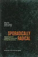 Sporadisch radikal: Ethnographien der organisierten Gewalt und militanten Mobilisierung - Sporadically Radical: Ethnographies of Organised Violence and Militant Mobilization