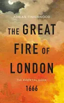 Der Große Brand von London - Der unverzichtbare Führer - Great Fire of London - The Essential Guide