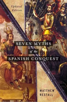 Sieben Mythen der spanischen Eroberung: Aktualisierte Ausgabe - Seven Myths of the Spanish Conquest: Updated Edition