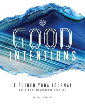 Gute Absichten: Ein geführtes Yoga-Tagebuch für eine sinnvolle Praxis - Good Intentions: A Guided Yoga Journal for a More Meaningful Practice