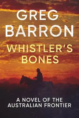 Whistler's Bones: Ein Roman über die australische Grenze - Whistler's Bones: A Novel of the Australian Frontier