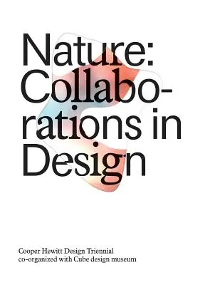 Die Natur: Kollaborationen im Design: Cooper Hewitt Design Triennale - Nature: Collaborations in Design: Cooper Hewitt Design Triennial