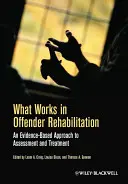 Was bei der Rehabilitation von Straftätern funktioniert: Ein evidenzbasierter Ansatz zur Bewertung und Behandlung - What Works in Offender Rehabilitation: An Evidence-Based Approach to Assessment and Treatment