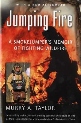 Jumping Fire: Die Memoiren eines Smokejumpers über die Bekämpfung von Waldbränden - Jumping Fire: A Smokejumper's Memoir of Fighting Wildfire