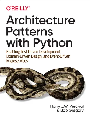 Architekturmuster mit Python: Testgetriebene Entwicklung, domänengetriebenes Design und ereignisgesteuerte Microservices ermöglichen - Architecture Patterns with Python: Enabling Test-Driven Development, Domain-Driven Design, and Event-Driven Microservices
