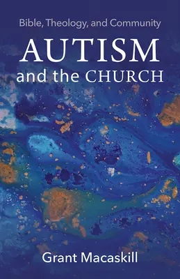 Autismus und die Kirche: Bibel, Theologie und Gemeinschaft - Autism and the Church: Bible, Theology, and Community