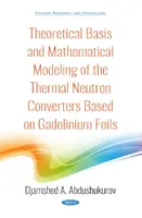 Theoretische Grundlagen und mathematische Modellierung von thermischen Neutronenkonvertern auf der Basis von Gadoliniumfolien - Theoretical Basis and Mathematical Modeling of the Thermal Neutron Converters Based on Gadolinium Foils