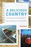 Ein köstliches Land: Die Wiederentdeckung der Carolinas entlang der Route von John Lawsons Expedition aus dem Jahr 1700 - A Delicious Country: Rediscovering the Carolinas Along the Route of John Lawson's 1700 Expedition