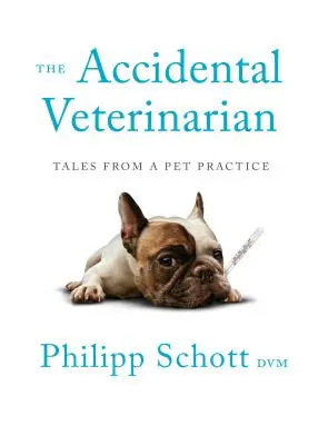 Der zufällige Tierarzt: Geschichten aus einer Tierarztpraxis - The Accidental Veterinarian: Tales from a Pet Practice