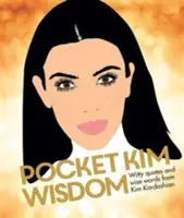 Pocket Kim Wisdom - Witzige Zitate und weise Worte von Kim Kardashian - Pocket Kim Wisdom - Witty Quotes and Wise Words From Kim Kardashian