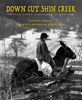 Down Cut Shin Creek: Die Packpferde-Bibliothekare von Kentucky - Down Cut Shin Creek: The Pack Horse Librarians of Kentucky