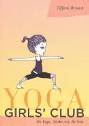 Yoga Girls' Club: Mach Yoga, mach Kunst, sei du selbst - Yoga Girls' Club: Do Yoga, Make Art, Be You