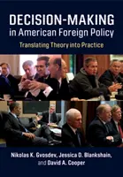 Entscheidungsfindung in der amerikanischen Außenpolitik: Umsetzung der Theorie in die Praxis - Decision-Making in American Foreign Policy: Translating Theory Into Practice
