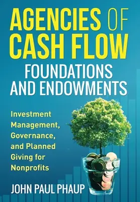 Agenturen für Cash Flow Stiftungen und Stiftungsfonds: Investitionsmanagement, Governance und geplante Spenden für gemeinnützige Organisationen - Agencies of Cash Flow Foundations and Endowments: Investment Management, Governance, and Planned Giving for Nonprofits