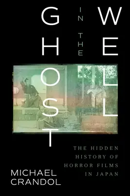Der Geist im Brunnen: Die verborgene Geschichte des Horrorfilms in Japan - Ghost in the Well: The Hidden History of Horror Films in Japan