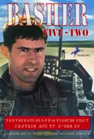 Basher Five-Two: Die wahre Geschichte des F-16-Kampfpiloten Captain Scott O'Grady - Basher Five-Two: The True Story of F-16 Fighter Pilot Captain Scott O'Grady