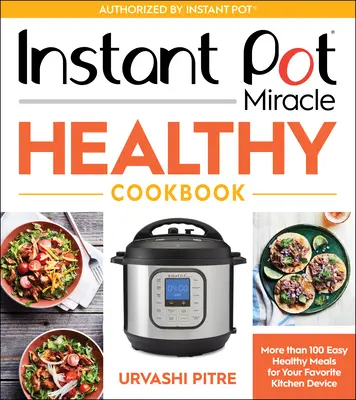 Instant Pot Miracle Healthy Kochbuch: Mehr als 100 einfache und gesunde Mahlzeiten für Ihr Lieblingsküchengerät - Instant Pot Miracle Healthy Cookbook: More Than 100 Easy Healthy Meals for Your Favorite Kitchen Device