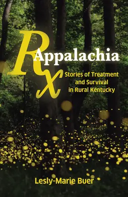 RX Appalachia: Geschichten von Behandlung und Überleben im ländlichen Kentucky - RX Appalachia: Stories of Treatment and Survival in Rural Kentucky