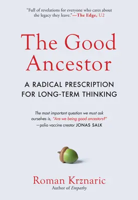 Der gute Vorfahre: Ein radikales Rezept für langfristiges Denken - The Good Ancestor: A Radical Prescription for Long-Term Thinking