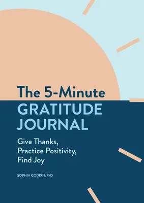 Das 5-Minuten-Dankbarkeits-Tagebuch: Danke sagen, Positivität üben, Freude finden - The 5-Minute Gratitude Journal: Give Thanks, Practice Positivity, Find Joy