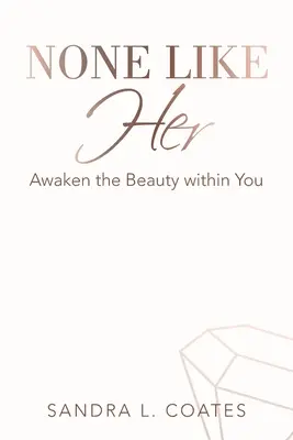Keine wie sie: Erwecke die Schönheit in dir - None Like Her: Awaken the Beauty Within You