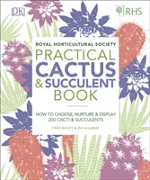 RHS Practical Cactus and Succulent Book - Auswahl, Pflege und Präsentation von mehr als 200 Kakteen und Sukkulenten - RHS Practical Cactus and Succulent Book - How to Choose, Nurture, and Display more than 200 Cacti and Succulents