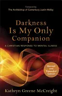 Die Finsternis ist mein einziger Gefährte: Eine christliche Antwort auf Geisteskrankheit - Darkness Is My Only Companion: A Christian Response to Mental Illness