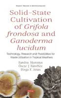 Solid-State-Kultivierung von Grifola frondosa und Ganoderma lucidum - Technologie, Forschung und Möglichkeiten der Abfallverwertung bei tropischem Wetter - Solid-State Cultivation of Grifola frondosa and Ganoderma lucidum - Technology, Research and Possibilities for Waste Utilization in Tropical Weathers