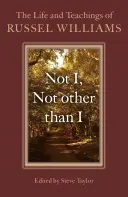 Nicht ich, nicht ein anderer als ich: Das Leben und die Lehren von Russel Williams - Not I, Not Other Than I: The Life and Teachings of Russel Williams