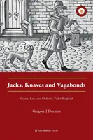 Buben, Knappen und Vagabunden: Verbrechen, Recht und Ordnung im England der Tudorzeit - Jacks, Knaves and Vagabonds: Crime, Law, and Order in Tudor England