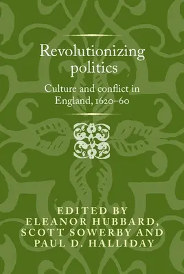 Die Politik revolutionieren: Kultur und Konflikt in England, 1620-60 - Revolutionising Politics: Culture and Conflict in England, 1620-60