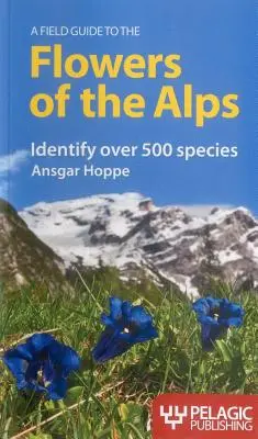 Ein Feldführer zu den Blumen der Alpen - A Field Guide to the Flowers of the Alps