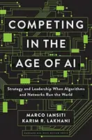 Konkurrieren im Zeitalter der KI: Strategie und Führung, wenn Algorithmen und Netzwerke die Welt regieren - Competing in the Age of AI: Strategy and Leadership When Algorithms and Networks Run the World
