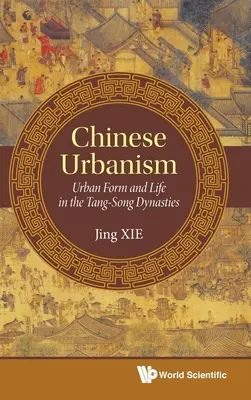 Chinesischer Urbanismus: Städtische Form und Leben in den Tang-Song-Dynastien - Chinese Urbanism: Urban Form and Life in the Tang-Song Dynasties
