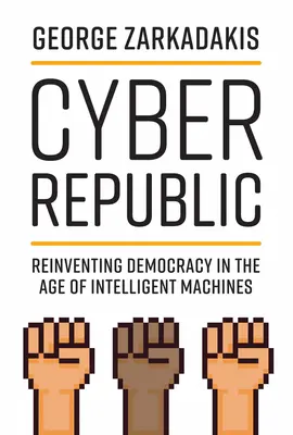 Cyber-Republik: Die Neuerfindung der Demokratie im Zeitalter der intelligenten Maschinen - Cyber Republic: Reinventing Democracy in the Age of Intelligent Machines